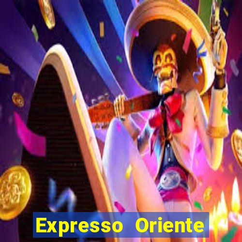 Expresso Oriente rota atual